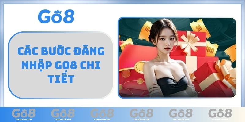 Các bước đăng nhập GO8 chi tiết