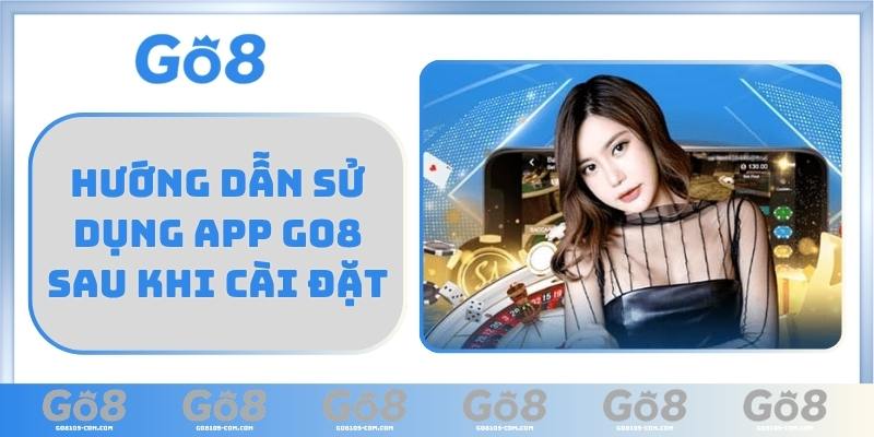Hướng dẫn sử dụng App GO8 sau khi cài đặt