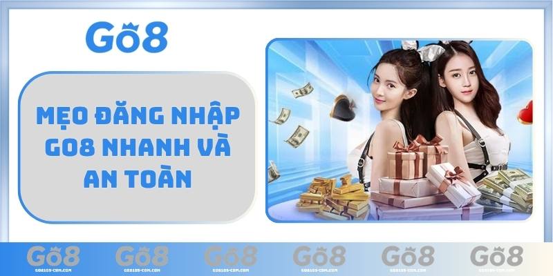 Mẹo đăng nhập GO8 nhanh và an toàn