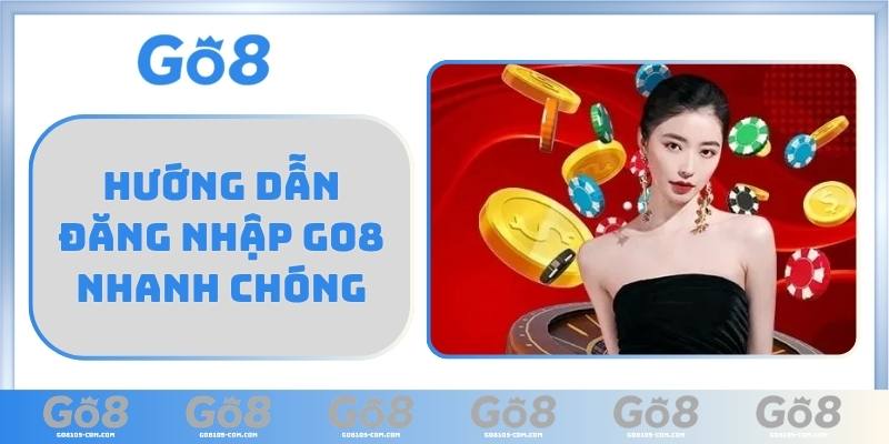 Hướng dẫn Đăng nhập GO8 nhanh chóng