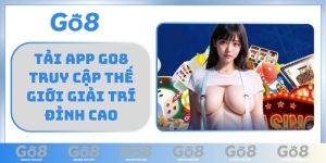 Tải App GO8 truy cập thế giới giải trí đỉnh cao
